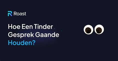 gesprek gaande houden tinder|9 tips om je tinder gesprek gaande te houden